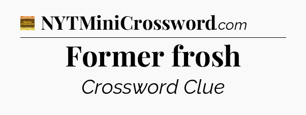 Former frosh - Eugene Sheffer Crossword