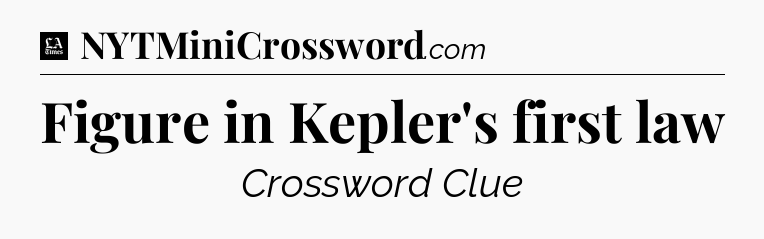 Figure in Kepler's first law - LA Times Crossword