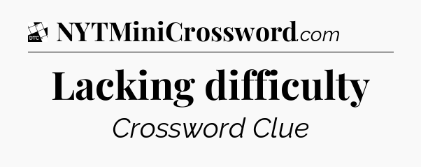Lacking difficulty - Daily Themed Classic Crossword