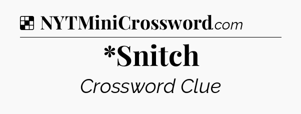 Solution: *Snitch - NYT Crossword