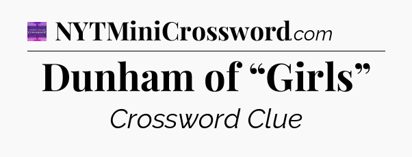 Dunham of “Girls” - Thomas Joseph Crossword