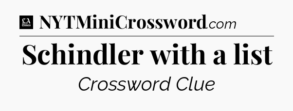 Schindler with a list - LA Times Crossword
