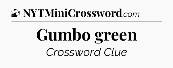 Gumbo green - Daily Themed Classic Crossword
