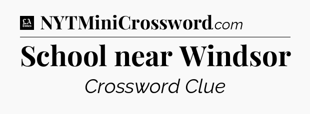 School near Windsor - LA Times Crossword