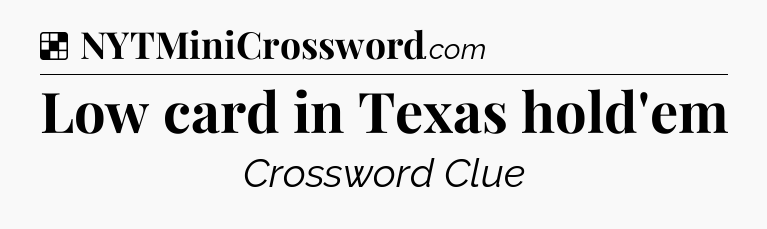 Solution: Low card in Texas hold'em - NYT Crossword