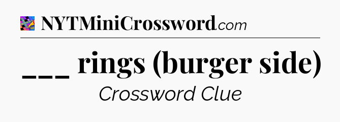 ___ rings (burger side) Crossword Clue