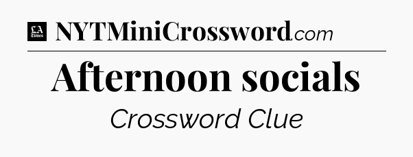 Afternoon socials - LA Times Crossword
