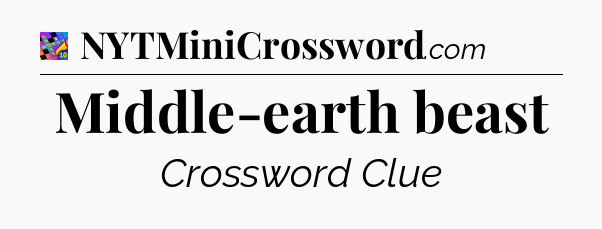 Middle-earth beast Crossword Clue
