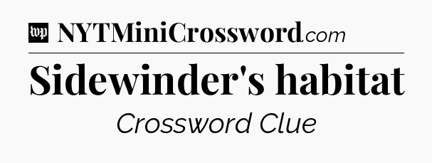 Sidewinder's habitat Crossword Clue
