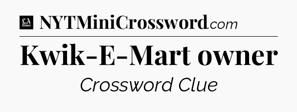 Kwik-E-Mart owner - LA Times Crossword