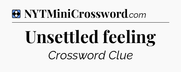 Solution: Unsettled feeling - NYT Mini Crossword
