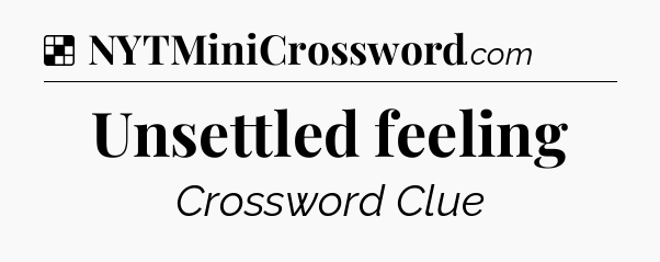 Solution: Unsettled feeling - NYT Crossword