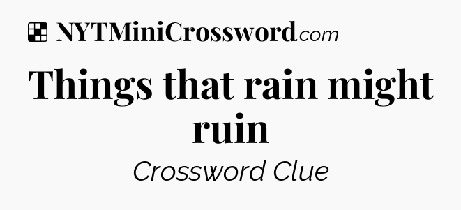 Things that rain might ruin NYT Crossword