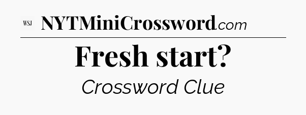 Fresh start - WSJ Crossword