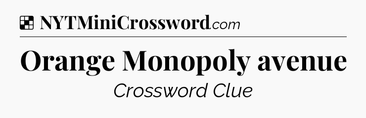 Solution: Orange Monopoly avenue - NYT Crossword