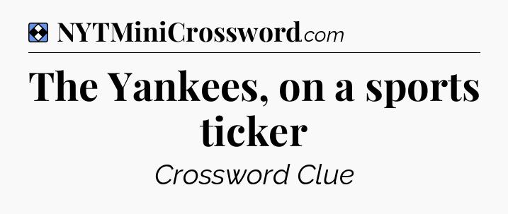 Solution: The Yankees, on a sports ticker - NYT Mini Crossword