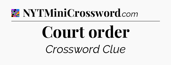 Court order Crossword Clue