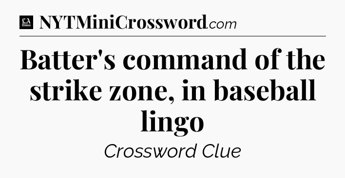 Batter's command of the strike zone, in baseball lingo - LA Times Crossword