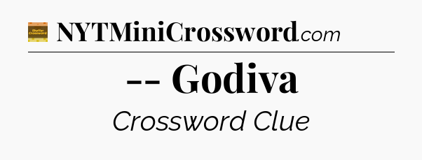 -- Godiva crossword clue Eugene Sheffer
