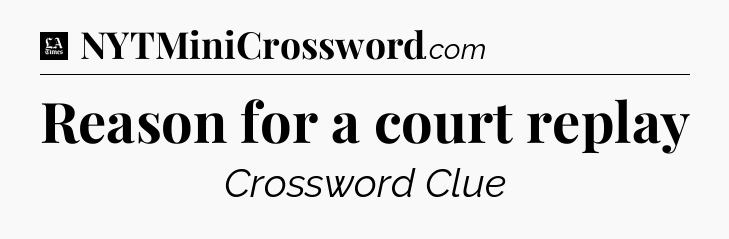 Reason for a court replay - LA Times Crossword
