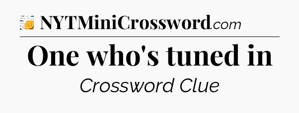 One who's tuned in - 7 Little Words