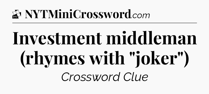 Investment middleman (rhymes with 