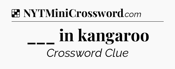 Solution: ___ in kangaroo - NYT Crossword