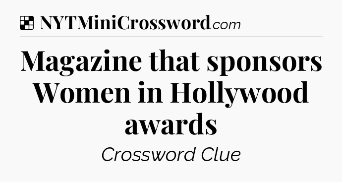Solution: Magazine that sponsors Women in Hollywood awards - NYT Crossword