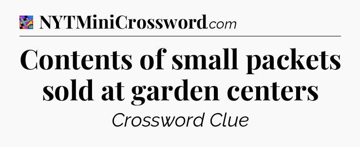 Contents of small packets sold at garden centers Crossword Clue