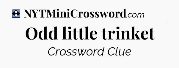 Solution: Odd little trinket - NYT Mini Crossword