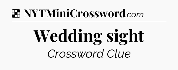 Solution: Wedding sight - NYT Crossword