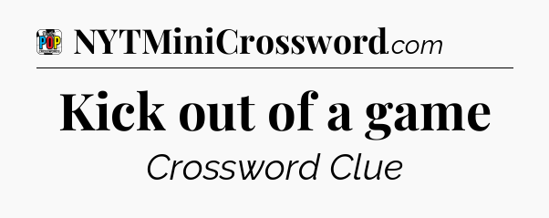 Kick out of a game Crossword Clue