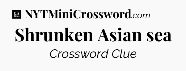 Shrunken Asian sea - LA Times Crossword