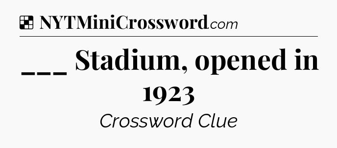Solution: ___ Stadium, opened in 1923 - NYT Crossword