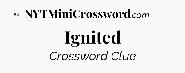 Ignited - WSJ Crossword