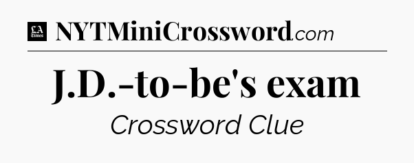 J.D.-to-be's exam - LA Times Crossword