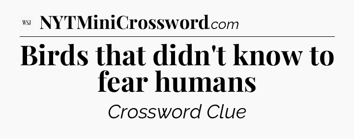 Birds that didn't know to fear humans - WSJ Crossword