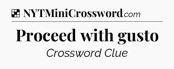 Solution: Proceed with gusto - NYT Crossword