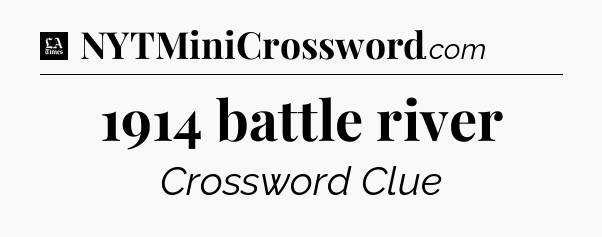 1914 battle river - LA Times Crossword