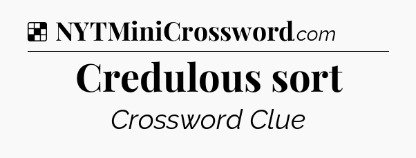 Solution: Credulous sort - NYT Crossword