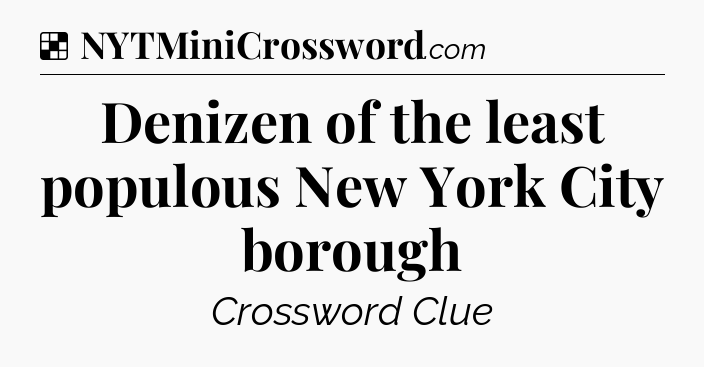 Solution: Denizen of the least populous New York City borough - NYT Crossword