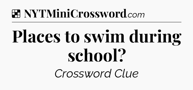 Solution: Places to swim during school - NYT Crossword