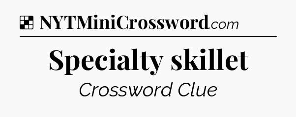 Solution: Specialty skillet - NYT Crossword