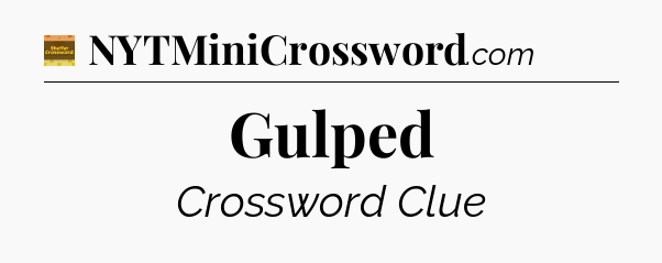 Gulped - Eugene Sheffer Crossword
