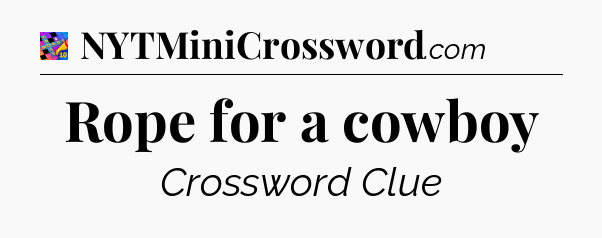 Rope for a cowboy Crossword Clue