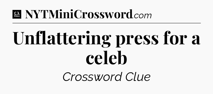 Unflattering press for a celeb - LA Times Crossword