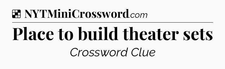 Solution: Place to build theater sets - NYT Crossword