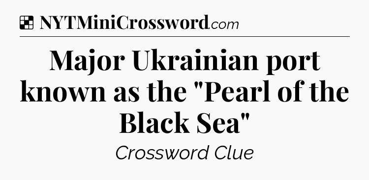 Solution: Major Ukrainian port known as the 