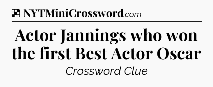 Solution: Actor Jannings who won the first Best Actor Oscar - NYT Crossword