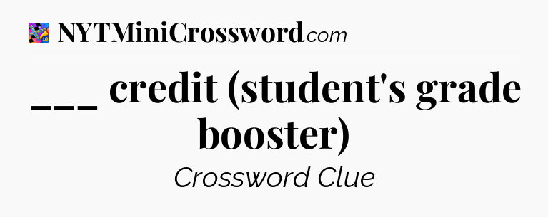 ___ credit (student's grade booster) Crossword Clue